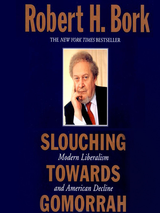 Title details for Slouching Towards Gomorrah by Robert H. Bork - Available